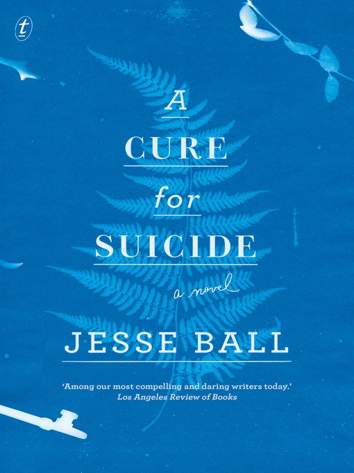 Title details for A Cure for Suicide by Jesse Ball - Available